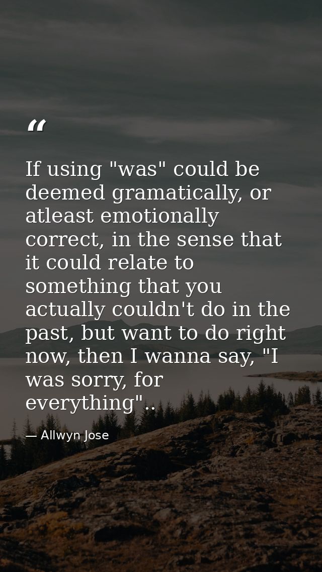If using "was" could be deemed gramatically, or atleast emotionally correct, in the sense that it could relate to someth — Allwyn Jose