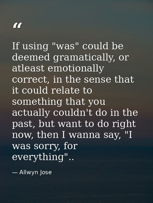 If using "was" could be deemed gramatically, or atleast emotionally correct, in the sense that it could relate to someth — Allwyn Jose