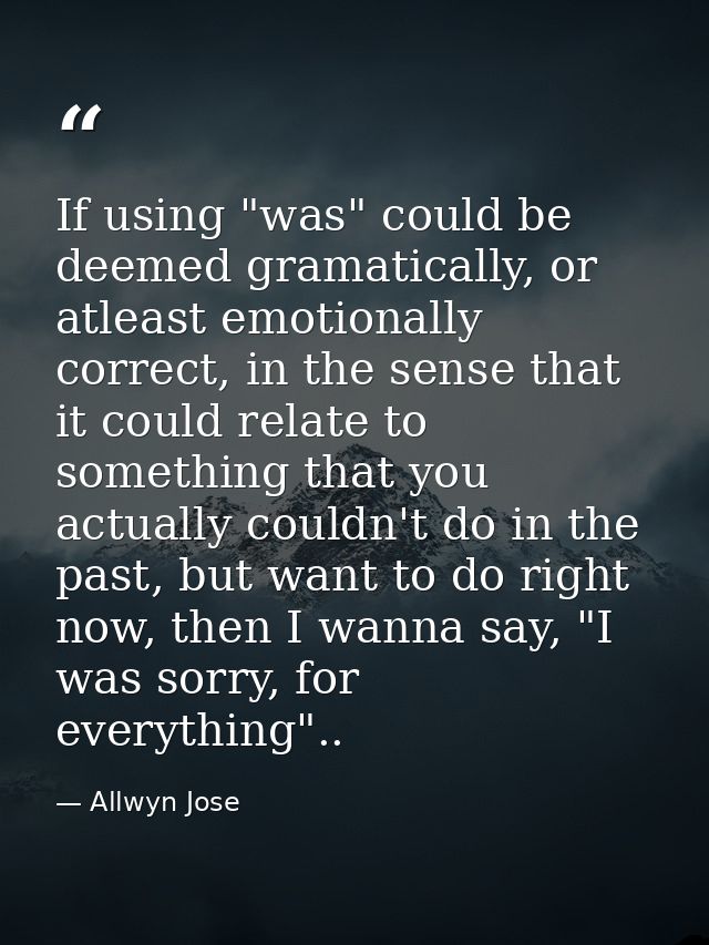 If using "was" could be deemed gramatically, or atleast emotionally correct, in the sense that it could relate to someth — Allwyn Jose