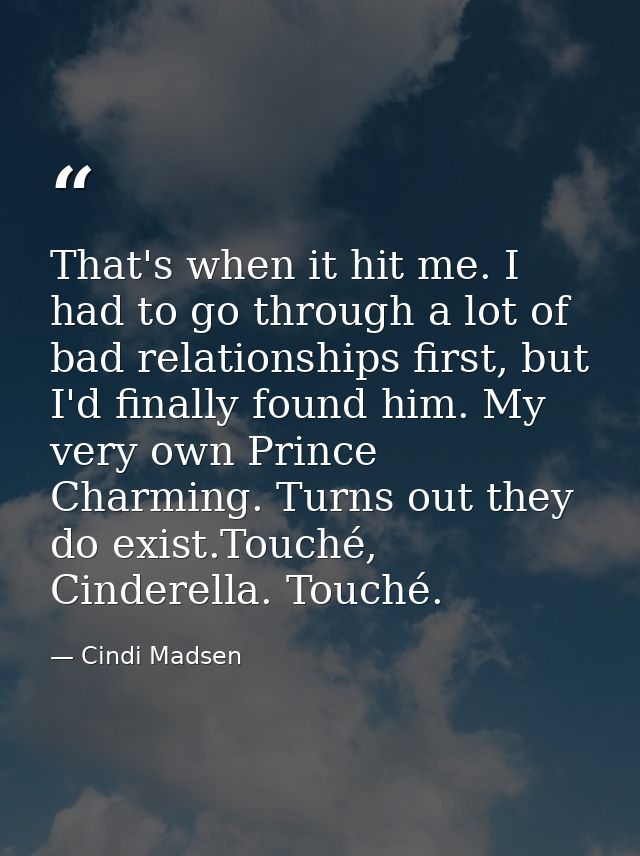 That's when it hit me. I had to go through a lot of bad relationships first, but I'd finally found him. My very own Prin — Cindi Madsen