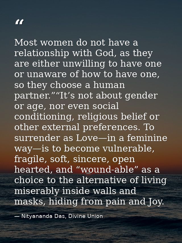 Most women do not have a relationship with God, as they are either unwilling to have one or unaware of how to have one,  — Nityananda Das, Divine Union