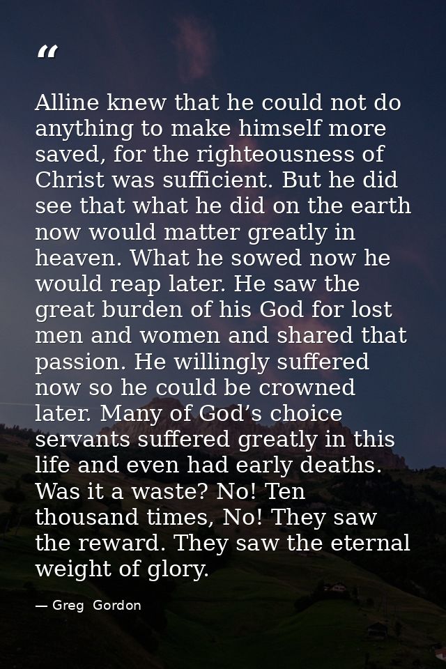 Alline knew that he could not do anything to make himself more saved, for the righteousness of Christ was sufficient. Bu — Greg  Gordon