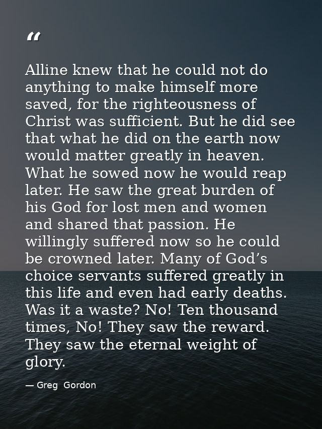 Alline knew that he could not do anything to make himself more saved, for the righteousness of Christ was sufficient. Bu — Greg  Gordon