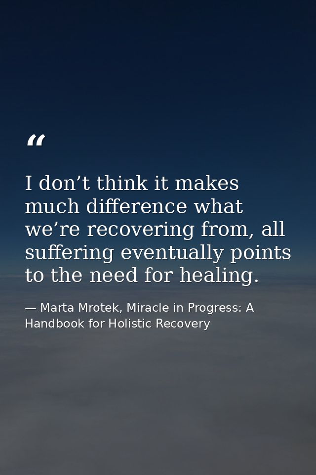 I don’t think it makes much difference what we’re recovering from, all suffering eventually points to the need for heali — Marta Mrotek, Miracle in Progress: A Handbook for Holistic Recovery