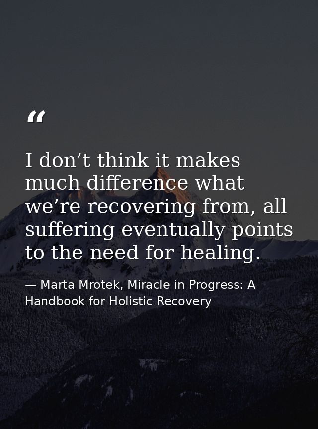 I don’t think it makes much difference what we’re recovering from, all suffering eventually points to the need for heali — Marta Mrotek, Miracle in Progress: A Handbook for Holistic Recovery