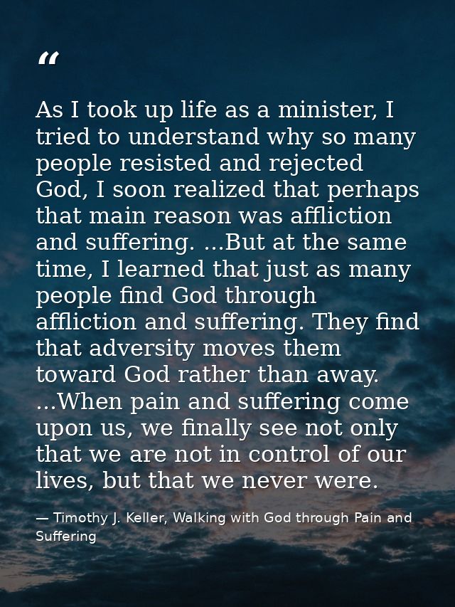 As I took up life as a minister, I tried to understand why so many people resisted and rejected God, I soon realized tha — Timothy J. Keller, Walking with God through Pain and Suffering