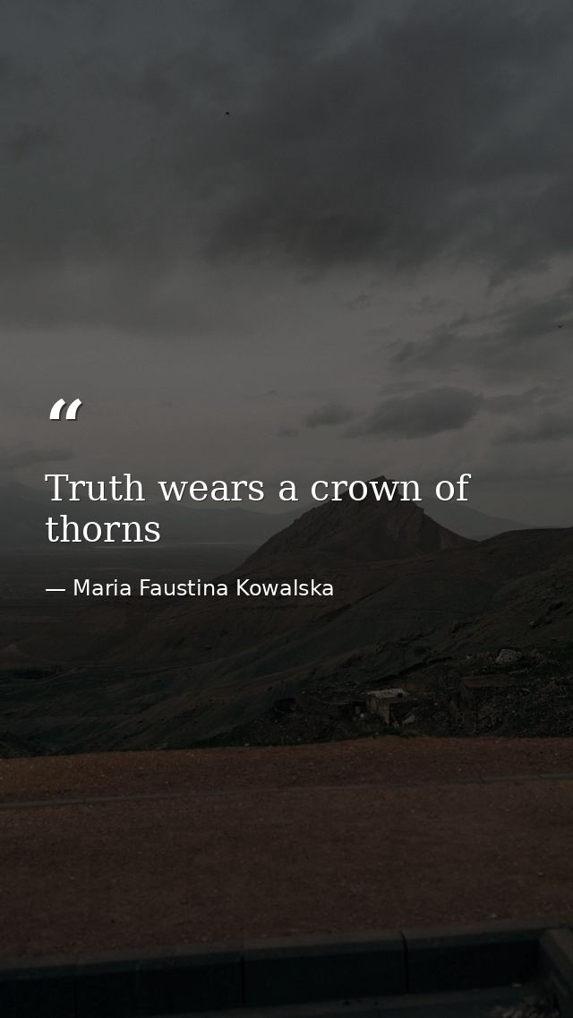 Truth wears a crown of thorns — Maria Faustina Kowalska