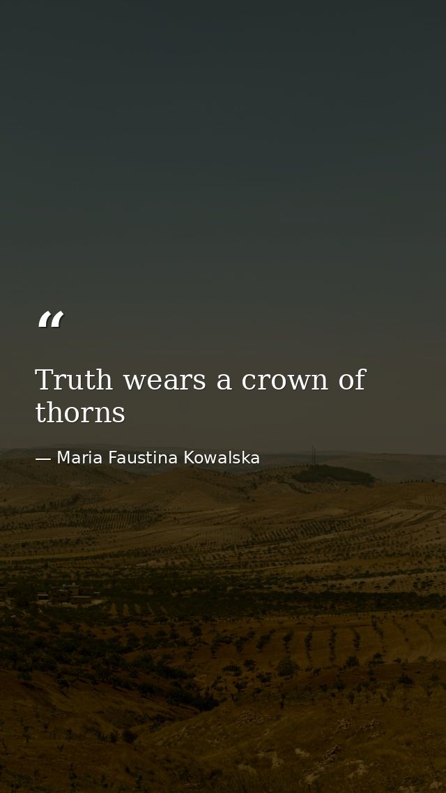 Truth wears a crown of thorns — Maria Faustina Kowalska