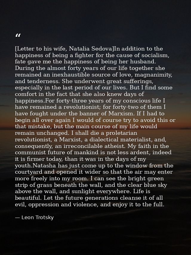 [Letter to his wife, Natalia Sedova]In addition to the happiness of being a fighter for the cause of socialism, fate gav — Leon Trotsky