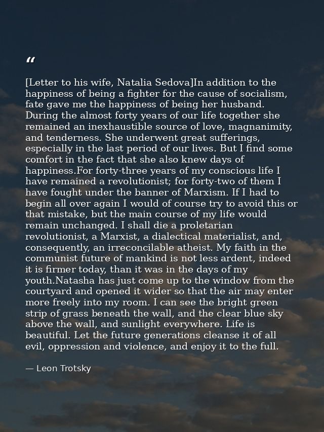 [Letter to his wife, Natalia Sedova]In addition to the happiness of being a fighter for the cause of socialism, fate gav — Leon Trotsky