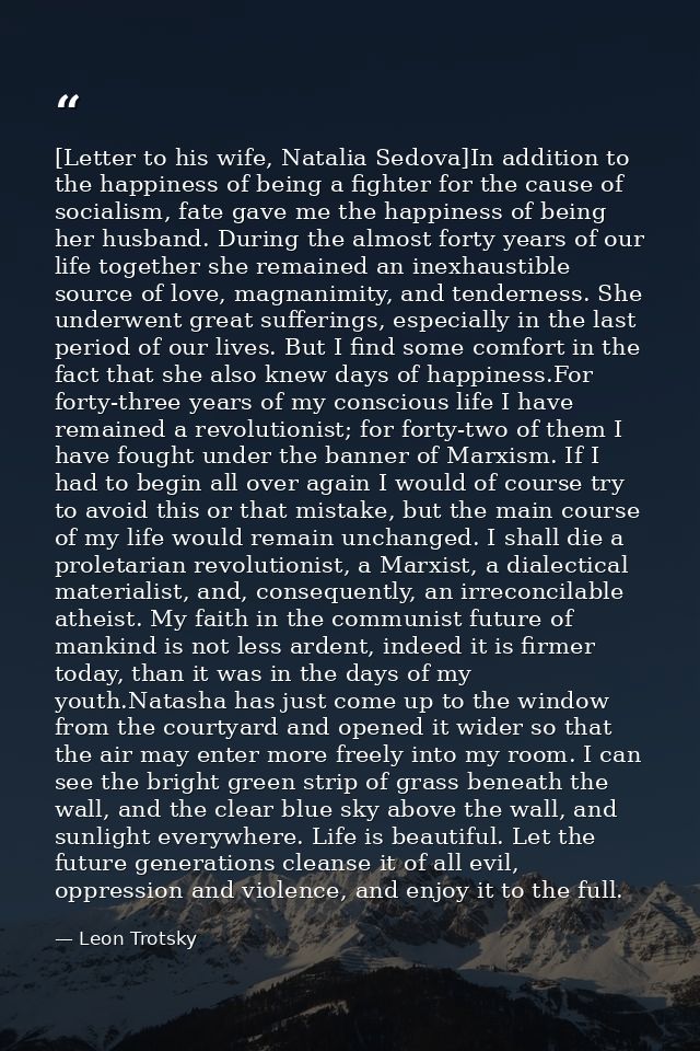 [Letter to his wife, Natalia Sedova]In addition to the happiness of being a fighter for the cause of socialism, fate gav — Leon Trotsky