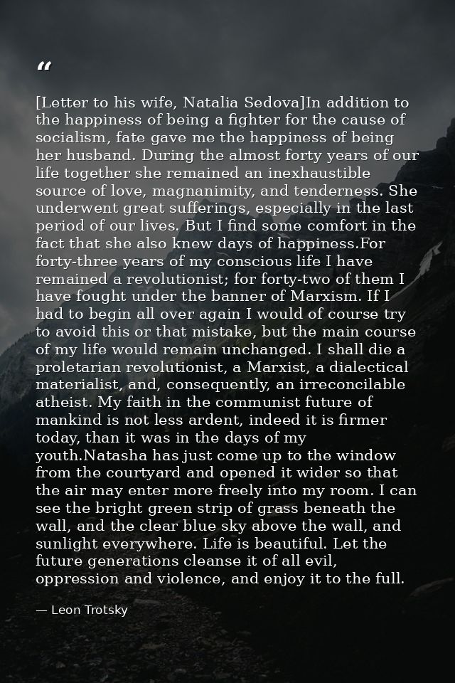 [Letter to his wife, Natalia Sedova]In addition to the happiness of being a fighter for the cause of socialism, fate gav — Leon Trotsky