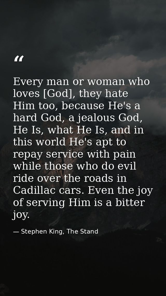 Every man or woman who loves [God], they hate Him too, because He's a hard God, a jealous God, He Is, what He Is, and in — Stephen King, The Stand