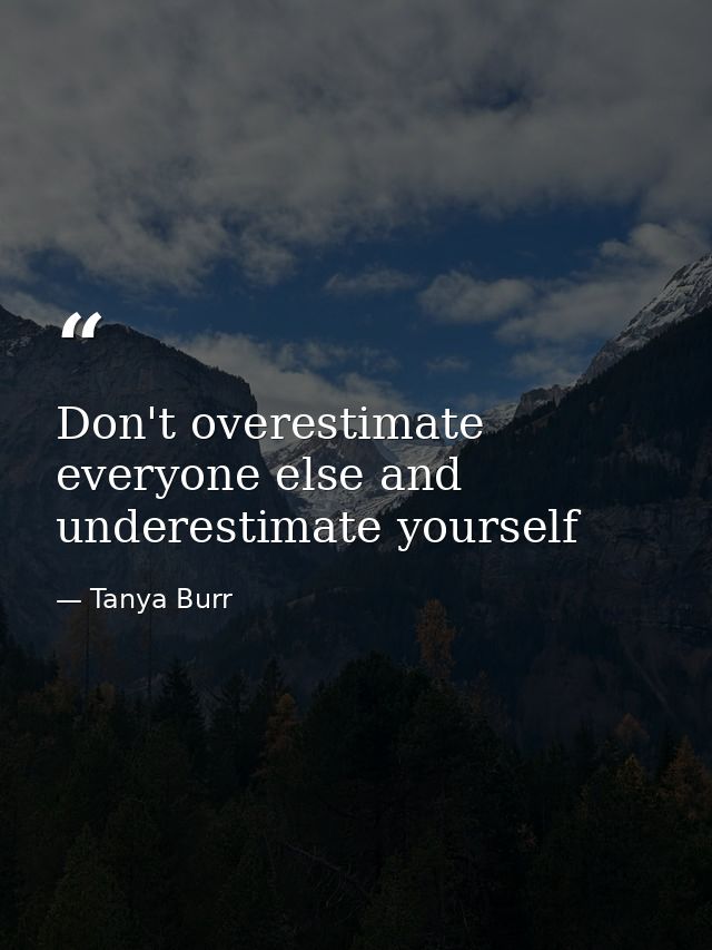 Don't overestimate everyone else and underestimate yourself — Tanya Burr