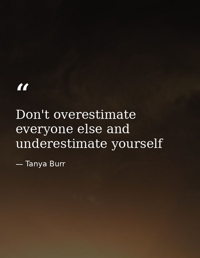 Don't overestimate everyone else and underestimate yourself — Tanya Burr