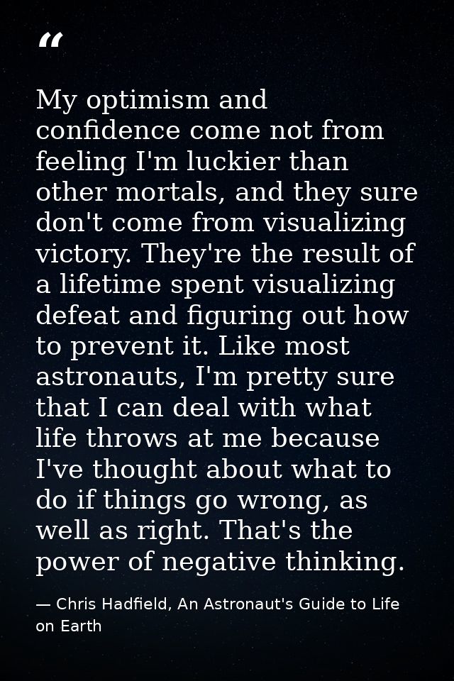 My optimism and confidence come not from feeling I'm luckier than other mortals, and they sure don't come from visualizi — Chris Hadfield, An Astronaut's Guide to Life on Earth