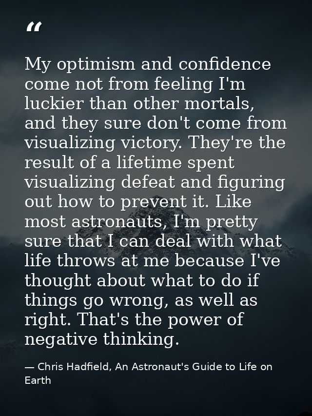 My optimism and confidence come not from feeling I'm luckier than other mortals, and they sure don't come from visualizi — Chris Hadfield, An Astronaut's Guide to Life on Earth