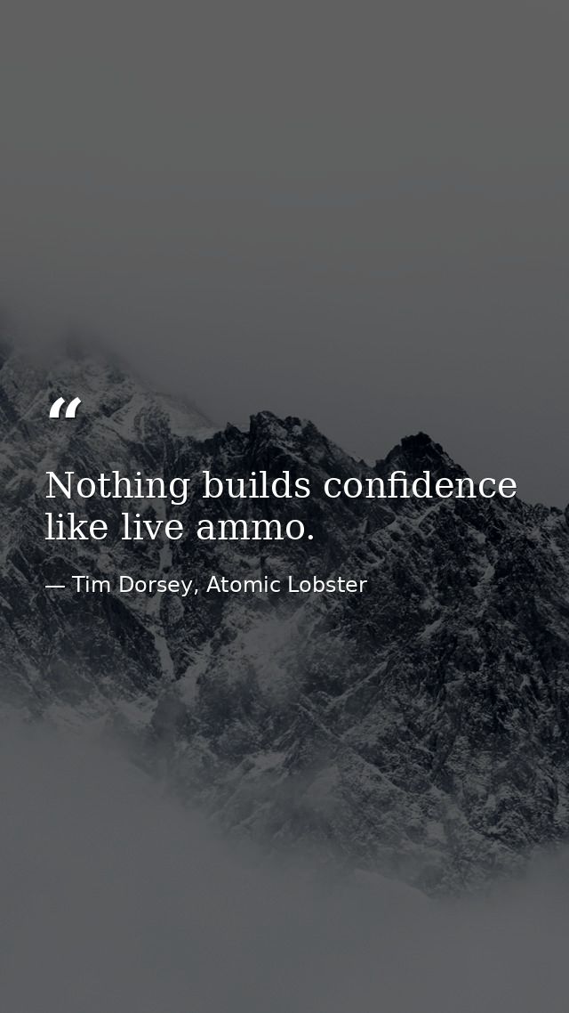 Nothing builds confidence like live ammo. — Tim Dorsey, Atomic Lobster