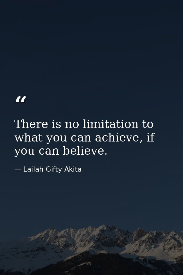 There is no limitation to what you can achieve, if you can believe. — Lailah Gifty Akita