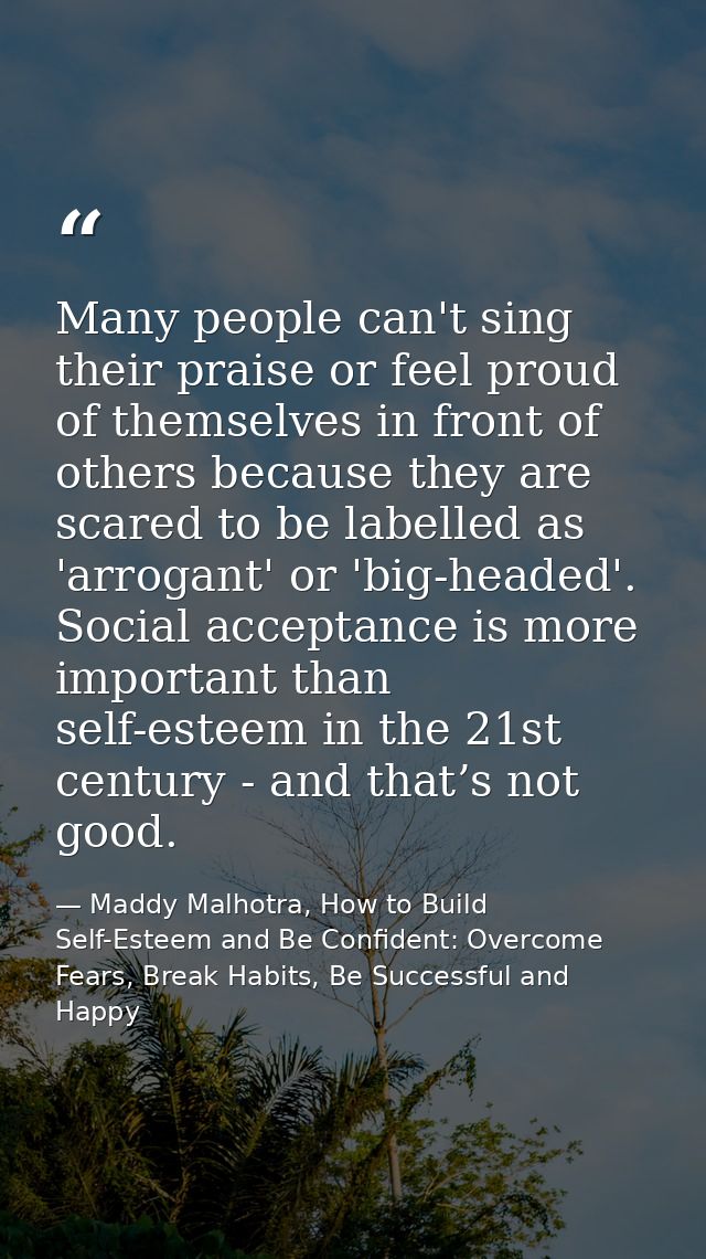 Many people can't sing their praise or feel proud of themselves in front of others because they are scared to be labelle — Maddy Malhotra, How to Build Self-Esteem and Be Confident: Overcome Fears, Break Habits, Be Successful and Happy