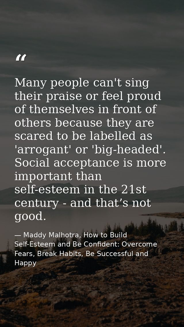 Many people can't sing their praise or feel proud of themselves in front of others because they are scared to be labelle — Maddy Malhotra, How to Build Self-Esteem and Be Confident: Overcome Fears, Break Habits, Be Successful and Happy