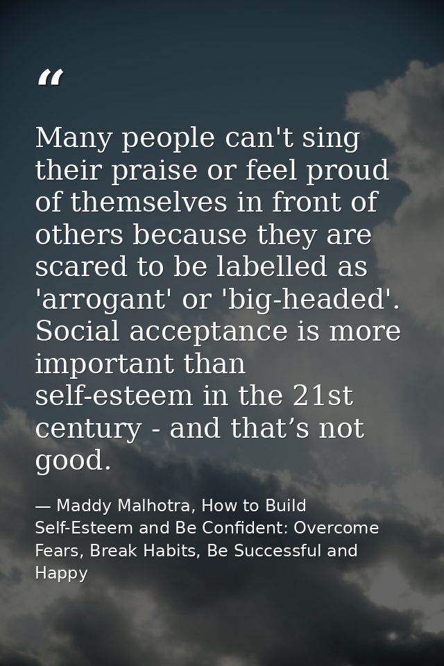 Many people can't sing their praise or feel proud of themselves in front of others because they are scared to be labelle — Maddy Malhotra, How to Build Self-Esteem and Be Confident: Overcome Fears, Break Habits, Be Successful and Happy