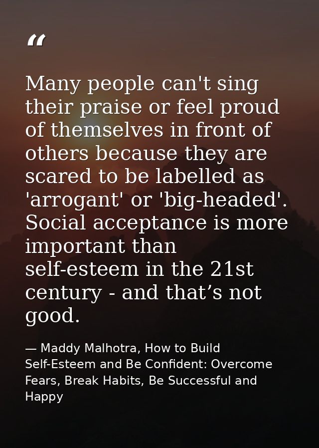 Many people can't sing their praise or feel proud of themselves in front of others because they are scared to be labelle — Maddy Malhotra, How to Build Self-Esteem and Be Confident: Overcome Fears, Break Habits, Be Successful and Happy