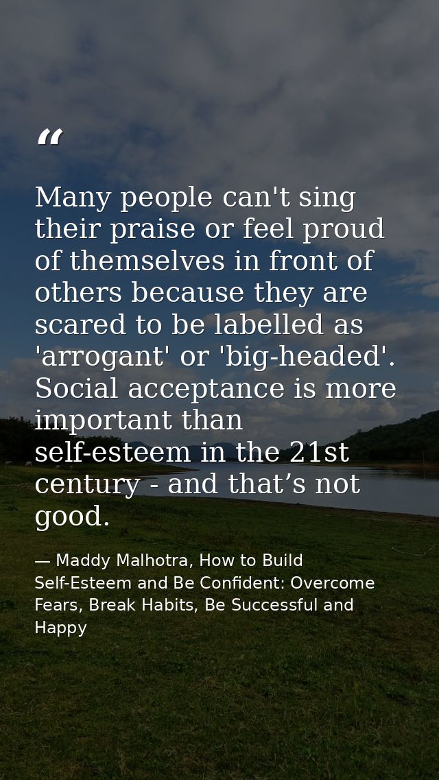 Many people can't sing their praise or feel proud of themselves in front of others because they are scared to be labelle — Maddy Malhotra, How to Build Self-Esteem and Be Confident: Overcome Fears, Break Habits, Be Successful and Happy