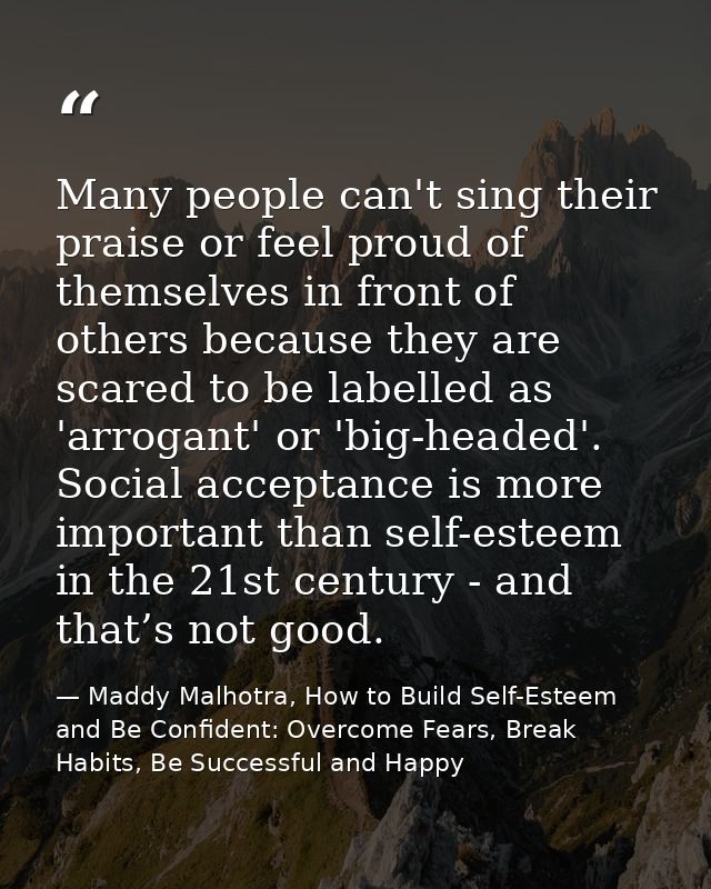 Many people can't sing their praise or feel proud of themselves in front of others because they are scared to be labelle — Maddy Malhotra, How to Build Self-Esteem and Be Confident: Overcome Fears, Break Habits, Be Successful and Happy