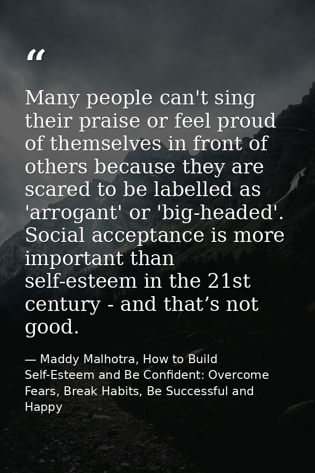 Many people can't sing their praise or feel proud of themselves in front of others because they are scared to be labelle — Maddy Malhotra, How to Build Self-Esteem and Be Confident: Overcome Fears, Break Habits, Be Successful and Happy