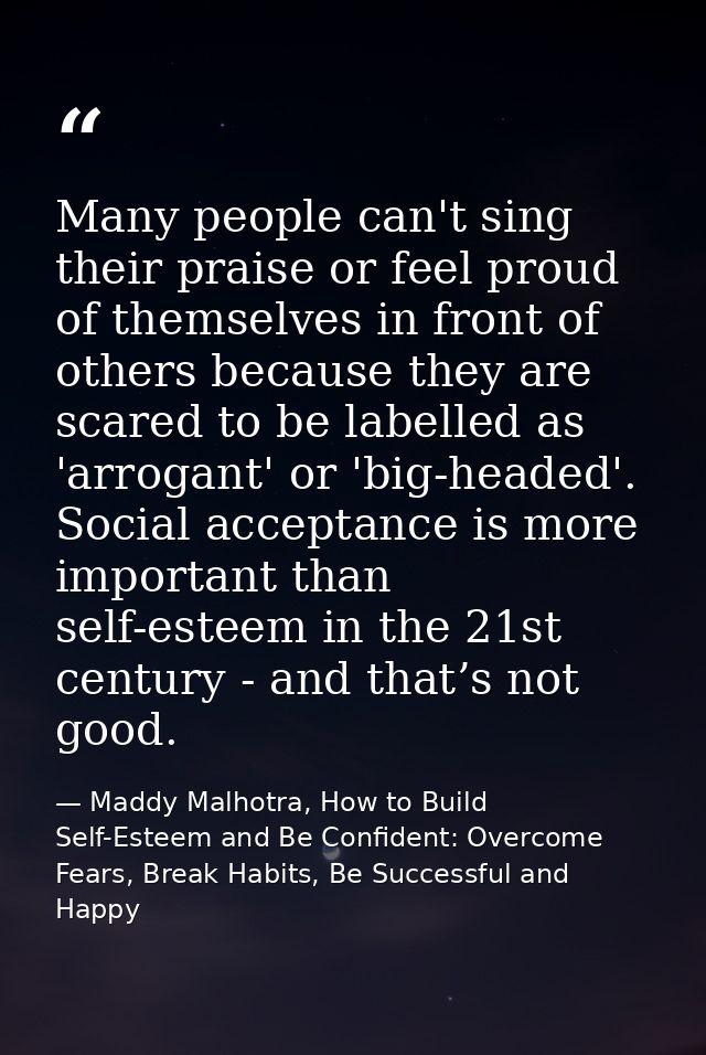 Many people can't sing their praise or feel proud of themselves in front of others because they are scared to be labelle — Maddy Malhotra, How to Build Self-Esteem and Be Confident: Overcome Fears, Break Habits, Be Successful and Happy