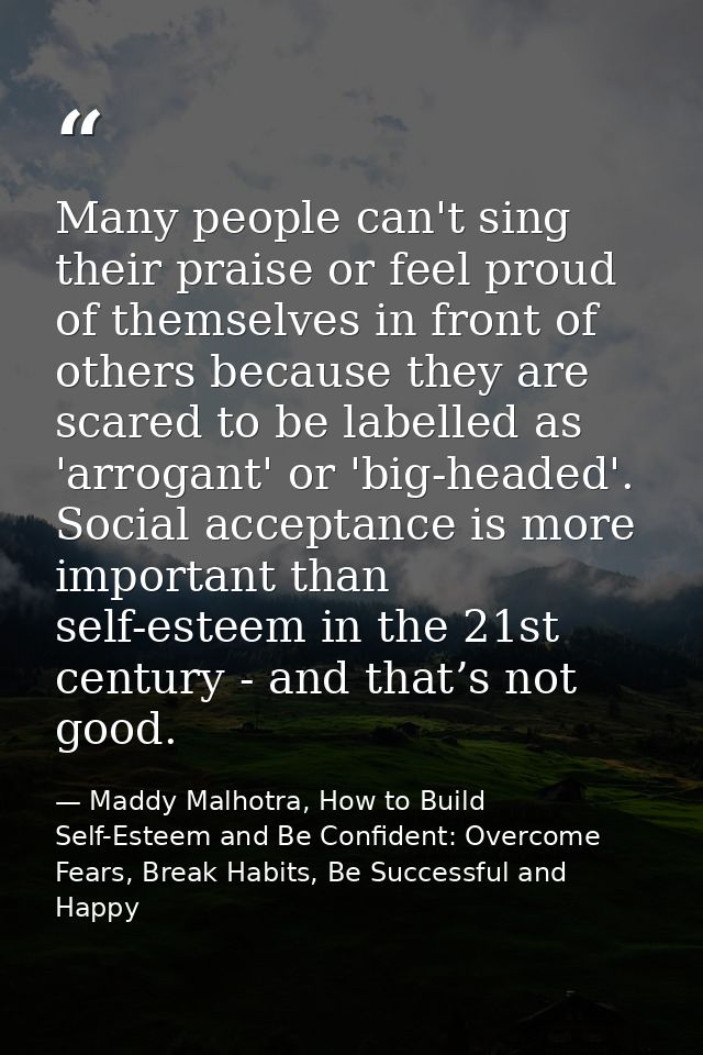 Many people can't sing their praise or feel proud of themselves in front of others because they are scared to be labelle — Maddy Malhotra, How to Build Self-Esteem and Be Confident: Overcome Fears, Break Habits, Be Successful and Happy