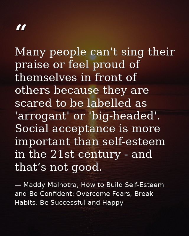 Many people can't sing their praise or feel proud of themselves in front of others because they are scared to be labelle — Maddy Malhotra, How to Build Self-Esteem and Be Confident: Overcome Fears, Break Habits, Be Successful and Happy