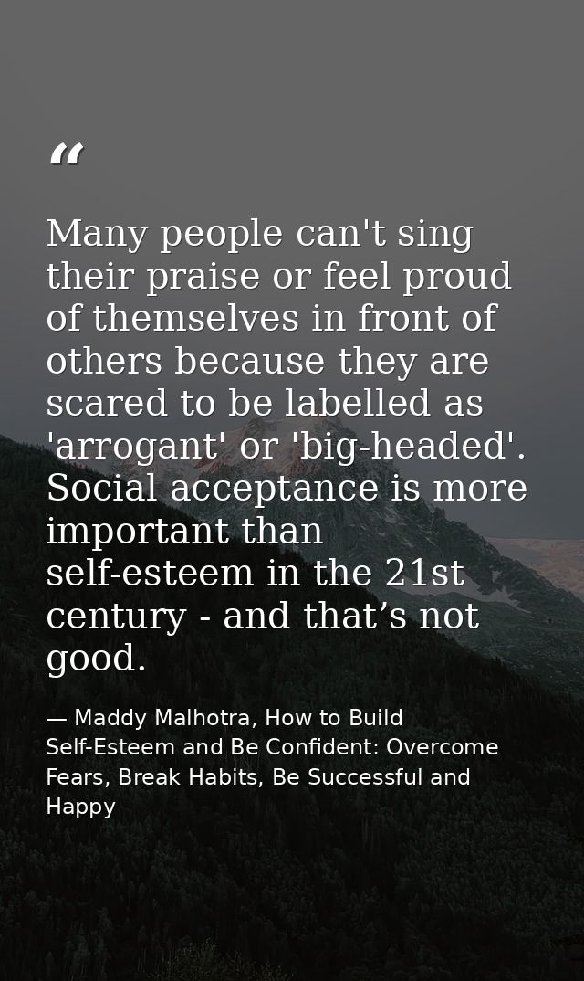Many people can't sing their praise or feel proud of themselves in front of others because they are scared to be labelle — Maddy Malhotra, How to Build Self-Esteem and Be Confident: Overcome Fears, Break Habits, Be Successful and Happy