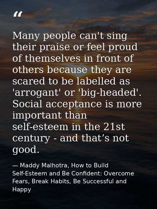 Many people can't sing their praise or feel proud of themselves in front of others because they are scared to be labelle — Maddy Malhotra, How to Build Self-Esteem and Be Confident: Overcome Fears, Break Habits, Be Successful and Happy