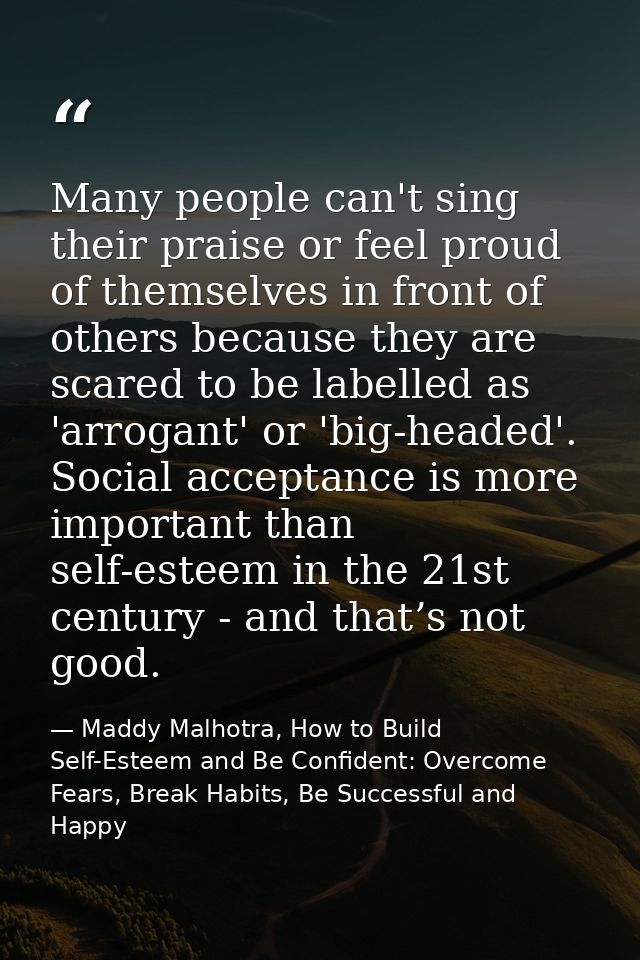 Many people can't sing their praise or feel proud of themselves in front of others because they are scared to be labelle — Maddy Malhotra, How to Build Self-Esteem and Be Confident: Overcome Fears, Break Habits, Be Successful and Happy