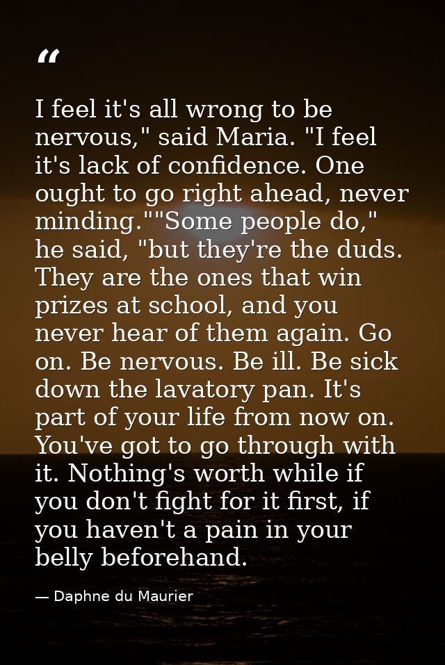 I feel it's all wrong to be nervous," said Maria. "I feel it's lack of confidence. One ought to go right ahead, never mi — Daphne du Maurier