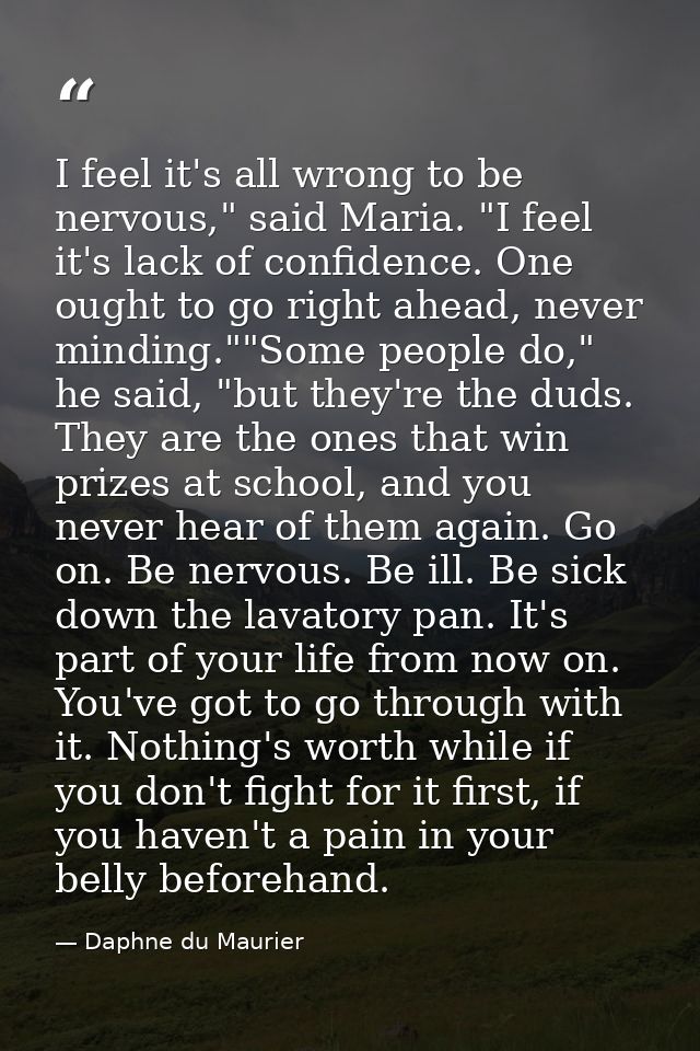 I feel it's all wrong to be nervous," said Maria. "I feel it's lack of confidence. One ought to go right ahead, never mi — Daphne du Maurier
