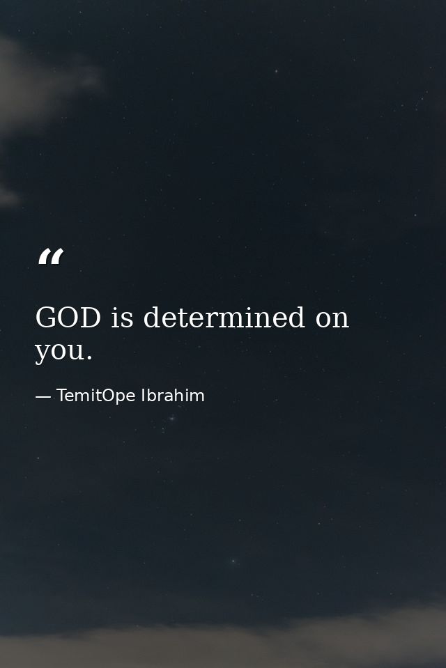 GOD is determined on you. — TemitOpe Ibrahim