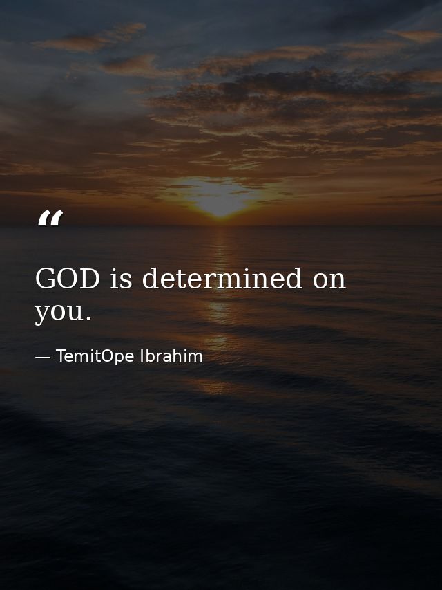 GOD is determined on you. — TemitOpe Ibrahim