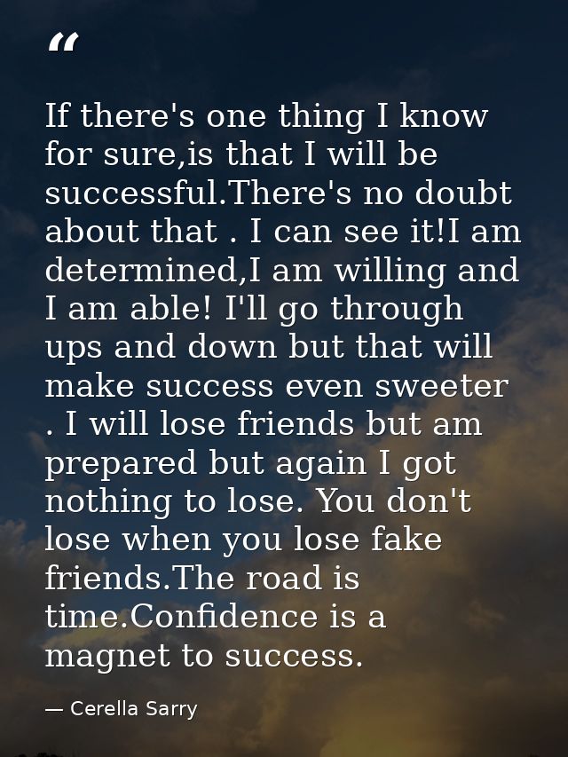 If there's one thing I know for sure,is that I will be successful.There's no doubt about that . I can see it!I am determ — Cerella Sarry