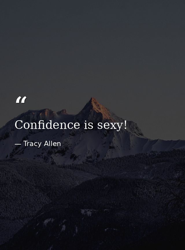 Confidence is sexy! — Tracy Allen