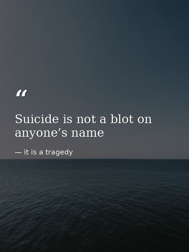 Suicide is not a blot on anyone’s name — it is a tragedy