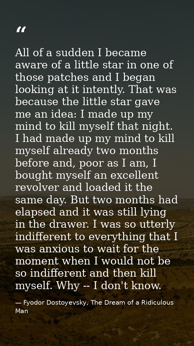 All of a sudden I became aware of a little star in one of those patches and I began looking at it intently. That was bec — Fyodor Dostoyevsky, The Dream of a Ridiculous Man