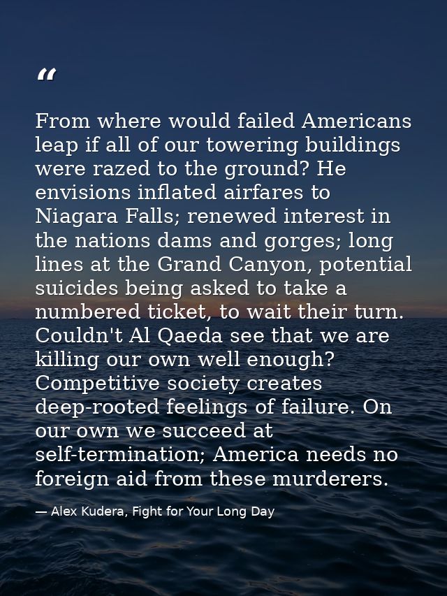 From where would failed Americans leap if all of our towering buildings were razed to the ground? He envisions inflated  — Alex Kudera, Fight for Your Long Day