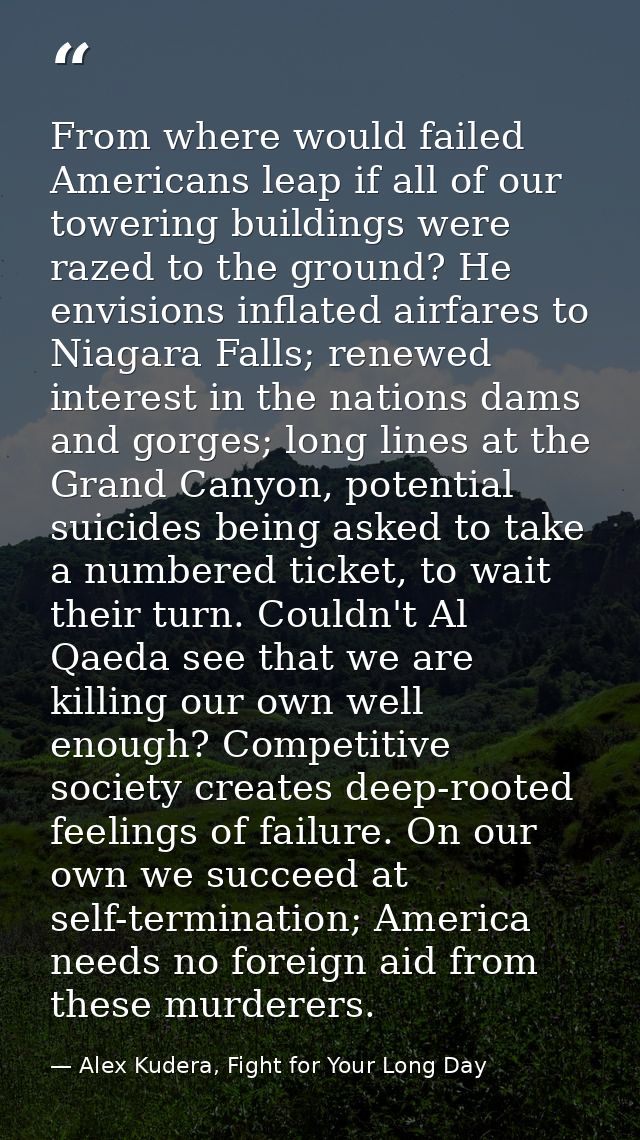 From where would failed Americans leap if all of our towering buildings were razed to the ground? He envisions inflated  — Alex Kudera, Fight for Your Long Day