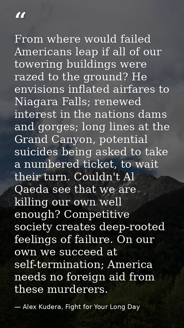 From where would failed Americans leap if all of our towering buildings were razed to the ground? He envisions inflated  — Alex Kudera, Fight for Your Long Day