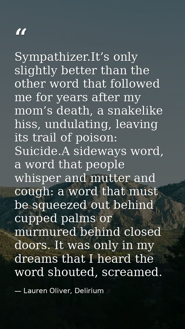 Sympathizer.It’s only slightly better than the other word that followed me for years after my mom’s death, a snakelike h — Lauren Oliver, Delirium