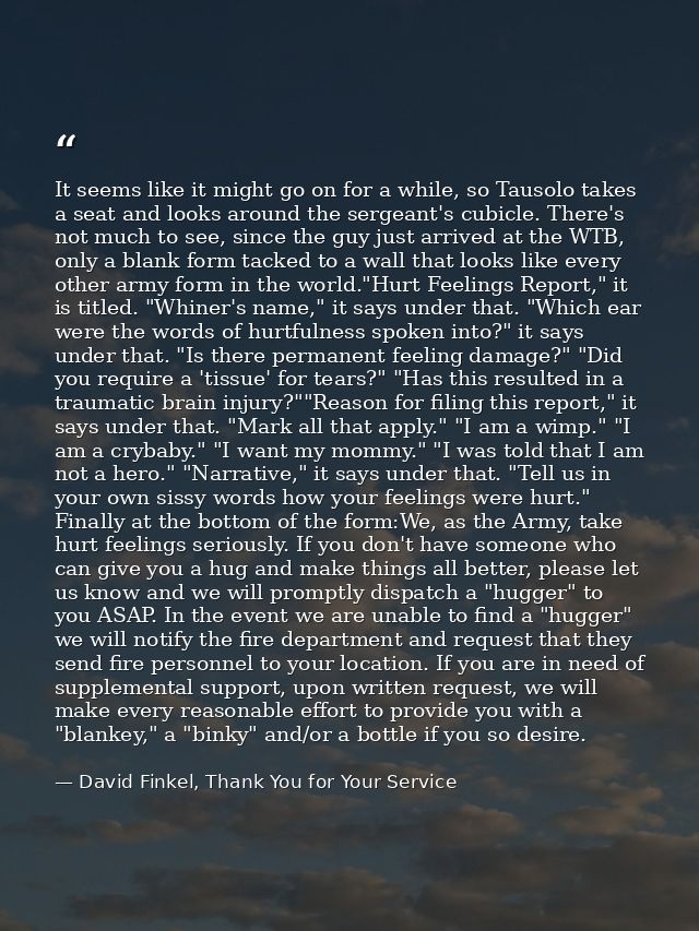 It seems like it might go on for a while, so Tausolo takes a seat and looks around the sergeant's cubicle. There's not m — David Finkel, Thank You for Your Service