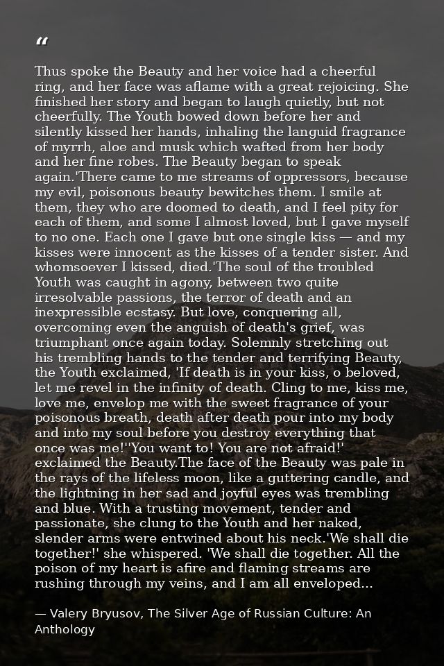 Thus spoke the Beauty and her voice had a cheerful ring, and her face was aflame with a great rejoicing. She finished he — Valery Bryusov, The Silver Age of Russian Culture: An Anthology